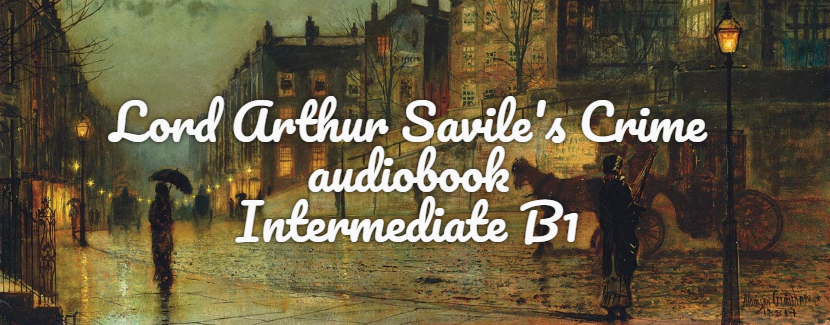 Lord Arthur Savile's Crime audiobook Intermediate B1.